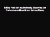 Read ‪Taking Fund Raising Seriously: Advancing the Profession and Practice of Raising Money