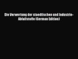 Read Die Verwertung der staedtischen und Industrie-Abfallstoffe (German Edition) Ebook Free