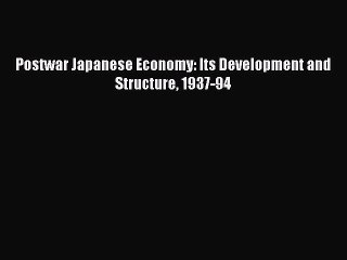 Download Postwar Japanese Economy: Its Development and Structure 1937-94 PDF Free