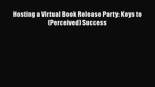 [PDF] Hosting a Virtual Book Release Party: Keys to (Perceived) Success [Download] Full Ebook