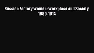 Read Russian Factory Women: Workplace and Society 1880-1914 Ebook Online