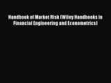 Read Handbook of Market Risk (Wiley Handbooks in Financial Engineering and Econometrics) Ebook