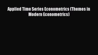 Read Applied Time Series Econometrics (Themes in Modern Econometrics) Ebook Free
