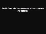 Read The Air Controllers' Controversy: Lessons from the PATCO Strike Ebook Free