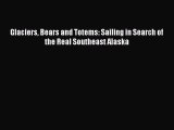 [PDF] Glaciers Bears and Totems: Sailing in Search of the Real Southeast Alaska Read Online