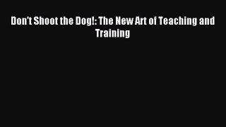 Download Don't Shoot the Dog!: The New Art of Teaching and Training Ebook Online