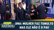 Teste de DNA: Mulher faz tumulto mas ele não é o pai!