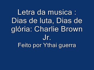 letra Dias de luta,Dias de glória Charlie Brown Jr.wmv