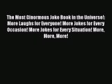 Read The Most Ginormous Joke Book in the Universe!: More Laughs for Everyone! More Jokes for