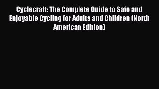 Read Cyclecraft: The Complete Guide to Safe and Enjoyable Cycling for Adults and Children (North