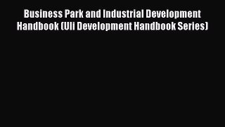 Read Business Park and Industrial Development Handbook (Uli Development Handbook Series) Ebook