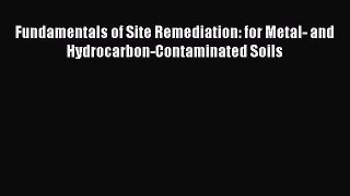 Read Fundamentals of Site Remediation: for Metal- and  Hydrocarbon-Contaminated Soils Ebook