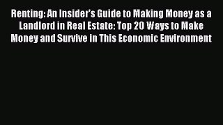 Read Renting: An Insider's Guide to Making Money as a Landlord in Real Estate: Top 20 Ways