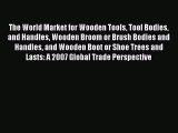 Read The World Market for Wooden Tools Tool Bodies and Handles Wooden Broom or Brush Bodies