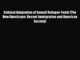 Read Cultural Adaptation of Somali Refugee Youth (The New Americans: Recent Immigration and
