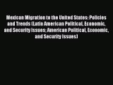 Read Mexican Migration to the United States: Policies and Trends (Latin American Political
