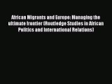 Read African Migrants and Europe: Managing the ultimate frontier (Routledge Studies in African