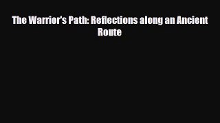 Download The Warrior's Path: Reflections along an Ancient Route Read Online