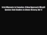 Read Irish Migrants in Canadas: A New Approach (Mcgill Queens Univ Studies in Ethnic History