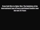 Read From Cold War to Cyber War: The Evolution of the International Law of Peace and Armed