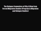Read The Refugee Convention at Fifty: A View from Forced Migration Studies (Program in Migration
