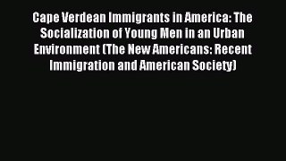 Read Cape Verdean Immigrants in America: The Socialization of Young Men in an Urban Environment