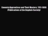 Read Coventry Apprentices and Their Masters 1781-1806 (Publications of the Dugdale Society)