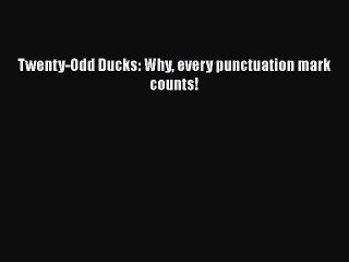 Download Twenty-Odd Ducks: Why every punctuation mark counts! Ebook Online