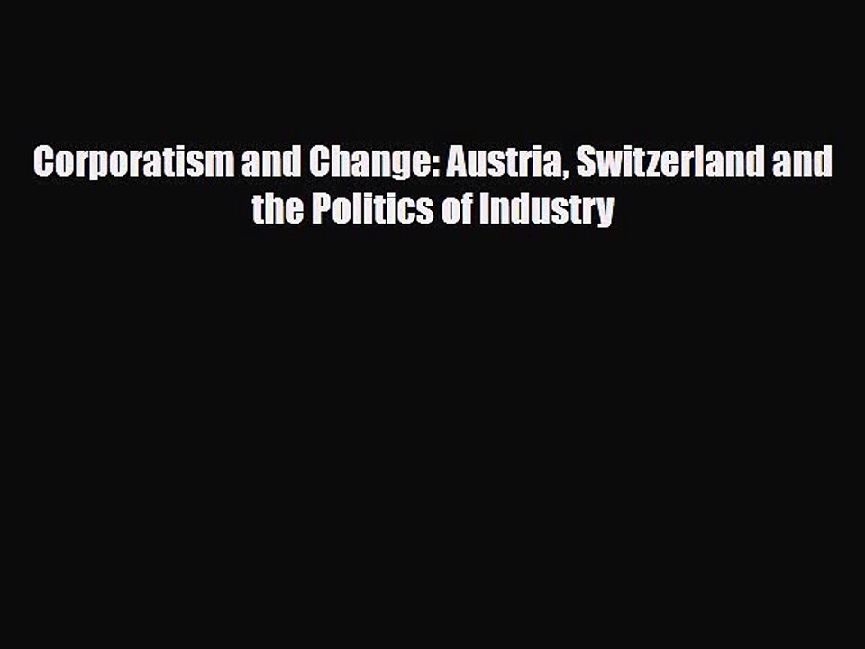 Read ‪Corporatism and Change: Austria Switzerland and the Politics of Industry Ebook Free