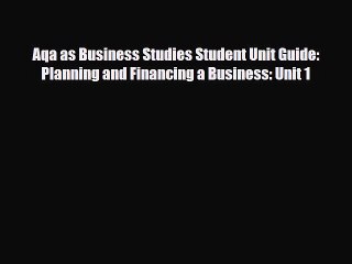 Read ‪Aqa as Business Studies Student Unit Guide: Planning and Financing a Business: Unit 1