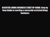Read ‪ASSISTED LIVING BUSINESS START UP GUIDE: Step by Step Guide to starting a succesful assisted