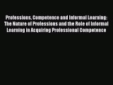 Read Professions Competence and Informal Learning: The Nature of Professions and the Role of