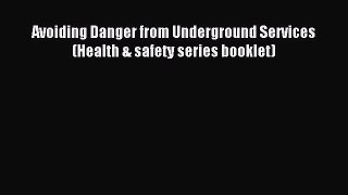 Read Avoiding Danger from Underground Services (Health & safety series booklet) PDF Online