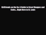 Download Girlfriends on the Go: A Guide to Great Shoppes and Cafes... Right Here in St. Louis