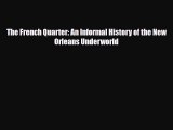 Download The French Quarter: An Informal History of the New Orleans Underworld Read Online