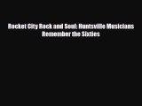 Download Rocket City Rock and Soul: Huntsville Musicians Remember the Sixties Free Books