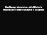 [PDF] Play Therapy Interventions with Children's Problems: Case Studies with DSM-IV Diagnoses