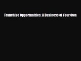 Download ‪Franchise Opportunities: A Business of Your Own Ebook Free