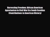 Download Harvesting Freedom: African American Agrarianism in Civil War Era South Carolina (Contributions