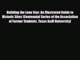 Download Building the Lone Star: An Illustrated Guide to Historic Sites (Centennial Series