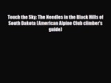 Download Touch the Sky: The Needles in the Black Hills of South Dakota (American Alpine Club