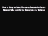 Read ‪How to Shop for Free: Shopping Secrets for Smart Women Who Love to Get Something for
