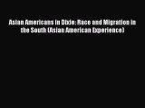 Download Asian Americans in Dixie: Race and Migration in the South (Asian American Experience)