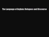 Read The Language of Asylum: Refugees and Discourse PDF Online