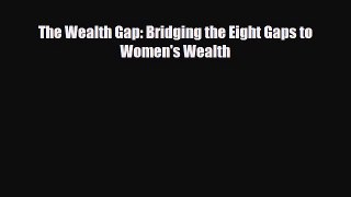 Read ‪The Wealth Gap: Bridging the Eight Gaps to Women's Wealth Ebook Free