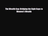 Read ‪The Wealth Gap: Bridging the Eight Gaps to Women's Wealth Ebook Free