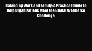 Download ‪Balancing Work and Family: A Practical Guide to Help Organizations Meet the Global