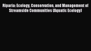 Download Riparia: Ecology Conservation and Management of Streamside Communities (Aquatic Ecology)