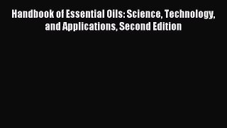 Read Handbook of Essential Oils: Science Technology and Applications Second Edition Ebook Free