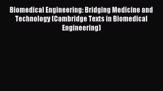 Download Biomedical Engineering: Bridging Medicine and Technology (Cambridge Texts in Biomedical